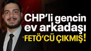CHP’li gencin ev arkadaşı FETÖ’cü çıkmış!